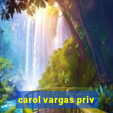 carol vargas priv